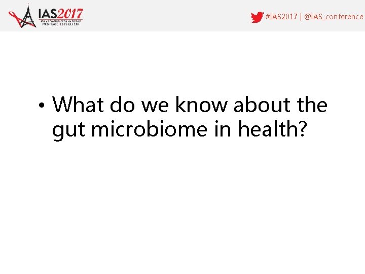 #IAS 2017 | @IAS_conference • What do we know about the gut microbiome in