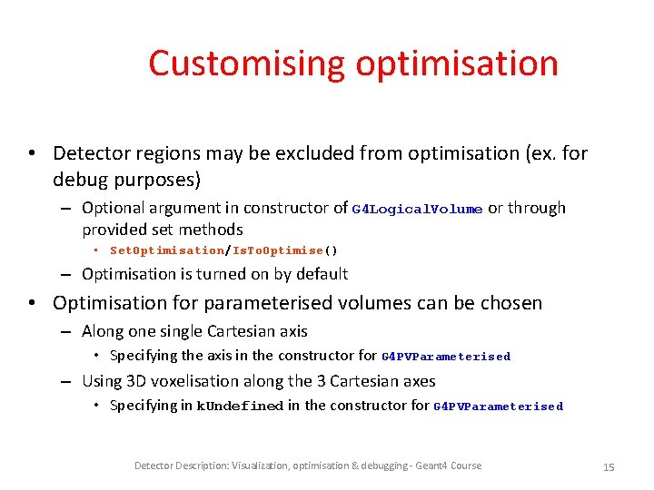 Customising optimisation • Detector regions may be excluded from optimisation (ex. for debug purposes)