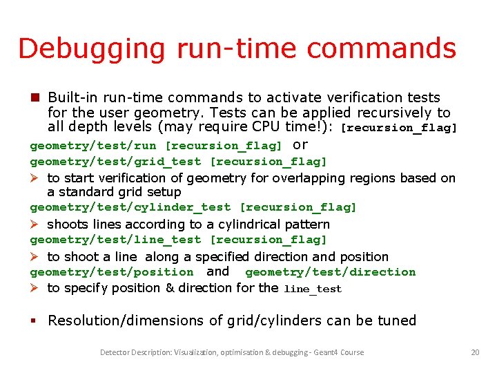 Debugging run-time commands Built-in run-time commands to activate verification tests for the user geometry.