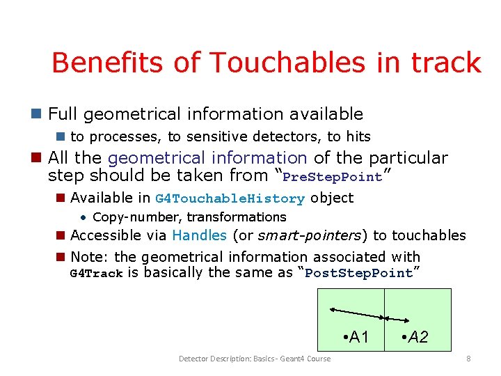 Benefits of Touchables in track Full geometrical information available to processes, to sensitive detectors,