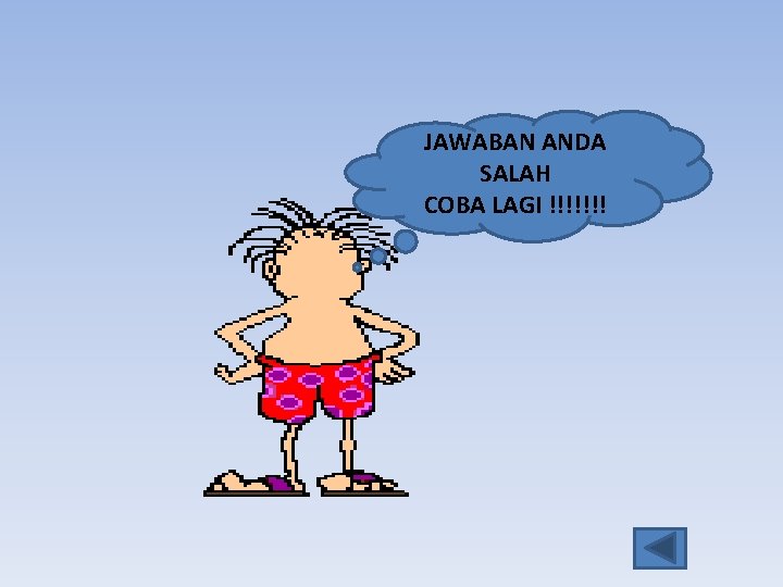 JAWABAN ANDA SALAH COBA LAGI !!!!!!! 