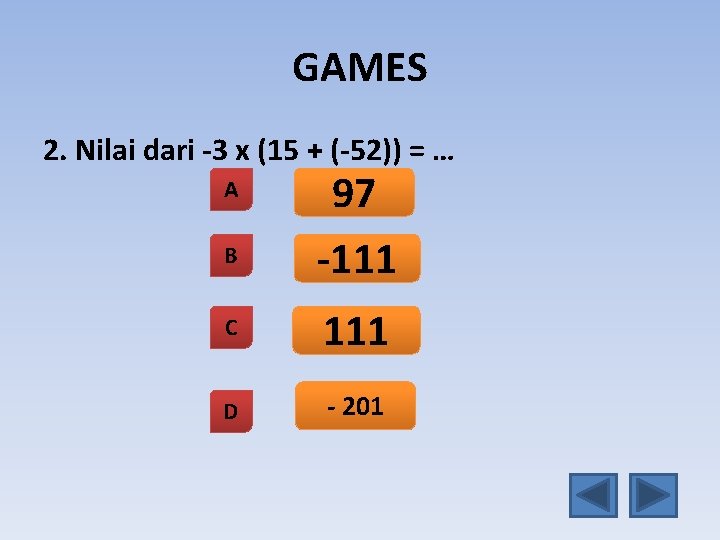 GAMES 2. Nilai dari -3 x (15 + (-52)) = … A B 97