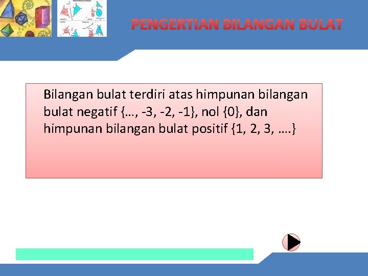 PENGERTIAN BILANGAN BULAT Bilangan bulat terdiri atas himpunan bilangan bulat negatif {…, -3, -2,