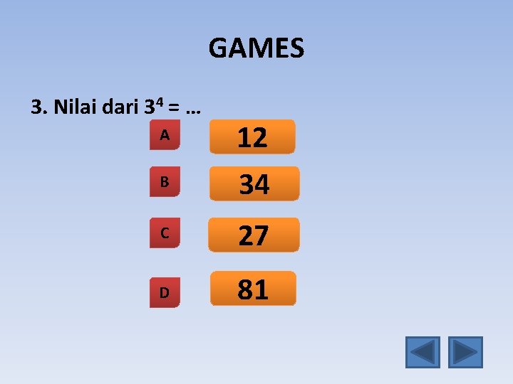 GAMES 3. Nilai dari 34 = … A B 12 34 C 27 D