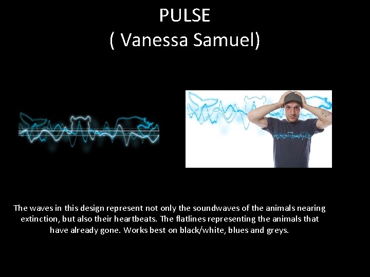 PULSE ( Vanessa Samuel) The waves in this design represent not only the soundwaves