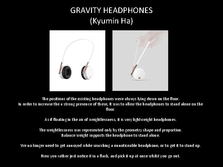 GRAVITY HEADPHONES (Kyumin Ha) The positions of the existing headphones were always lying down