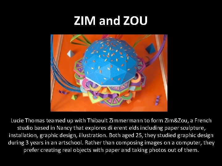 ZIM and ZOU Lucie Thomas teamed up with Thibault Zimmermann to form Zim&Zou, a