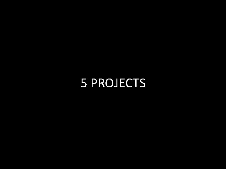 5 PROJECTS 