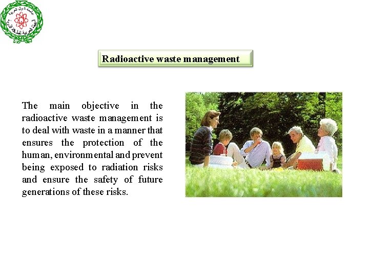 Radioactive waste management The main objective in the radioactive waste management is to deal