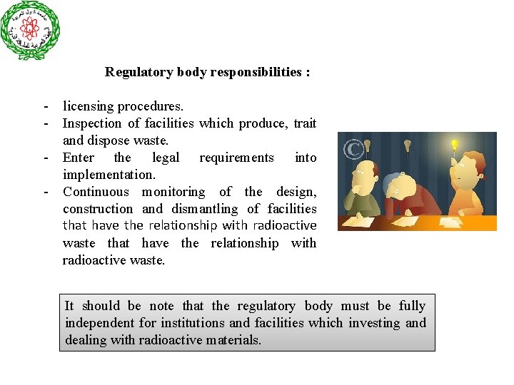 Regulatory body responsibilities : - licensing procedures. - Inspection of facilities which produce, trait
