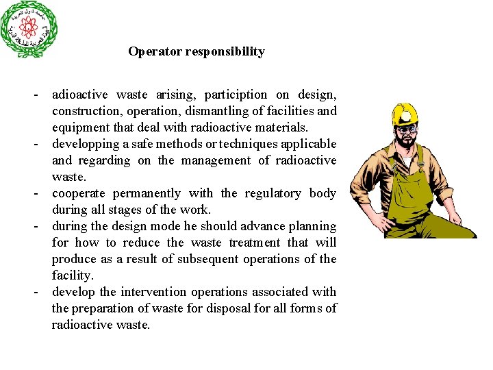 Operator responsibility - adioactive waste arising, particiption on design, construction, operation, dismantling of facilities