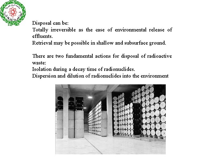 Disposal can be: Totally irreversible as the case of environmental release of effluents. Retrieval