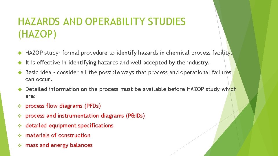 HAZARDS AND OPERABILITY STUDIES (HAZOP) HAZOP study- formal procedure to identify hazards in chemical
