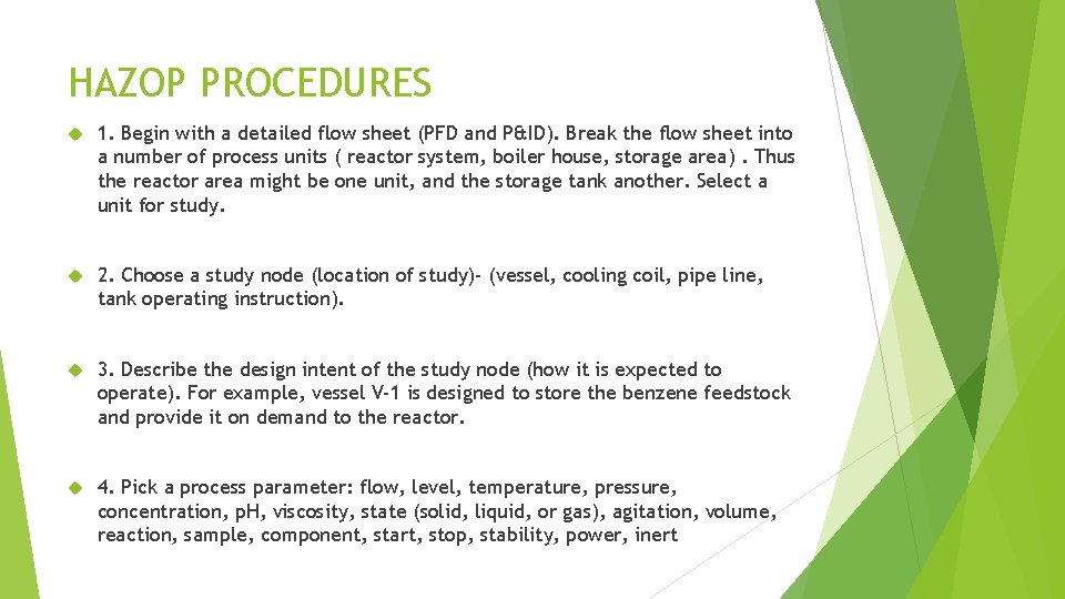 HAZOP PROCEDURES 1. Begin with a detailed flow sheet (PFD and P&ID). Break the