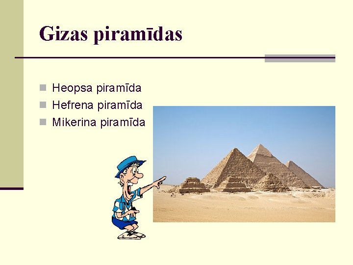 Gizas piramīdas n Heopsa piramīda n Hefrena piramīda n Mikerina piramīda 