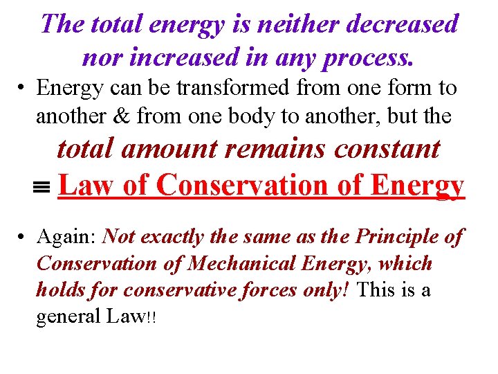 The total energy is neither decreased nor increased in any process. • Energy can