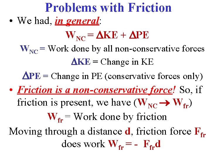 Problems with Friction • We had, in general: WNC = KE + PE WNC