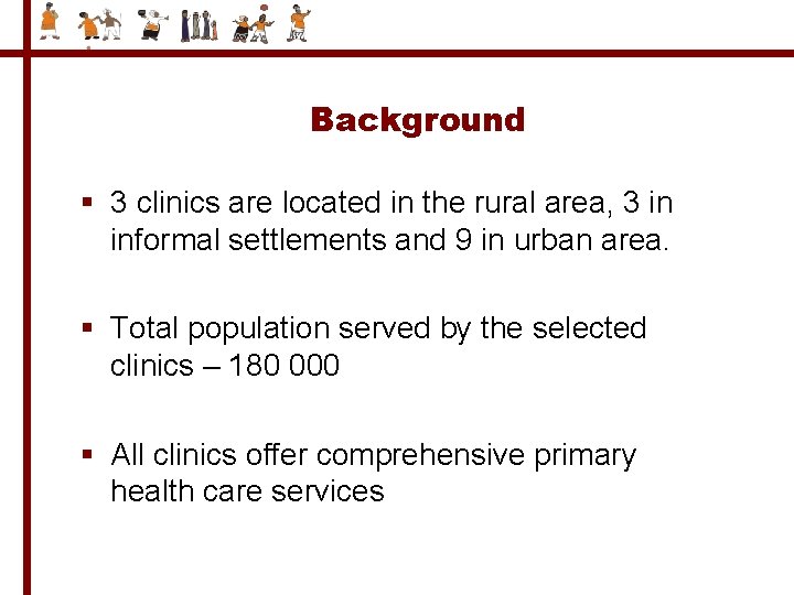 Background § 3 clinics are located in the rural area, 3 in informal settlements