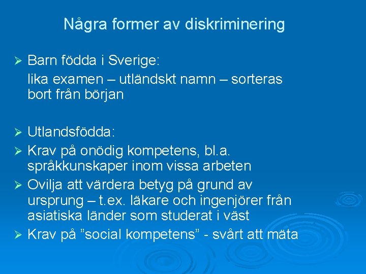 Några former av diskriminering Ø Barn födda i Sverige: lika examen – utländskt namn