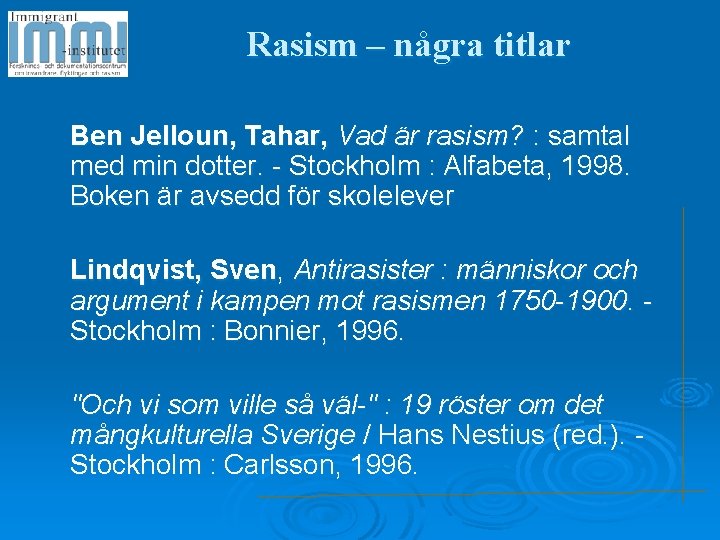 Rasism – några titlar Ben Jelloun, Tahar, Vad är rasism? : samtal med min