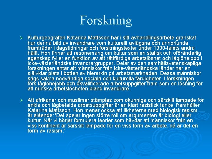 Forskning Ø Kulturgeografen Katarina Mattsson har i sitt avhandlingsarbete granskat hur denna bild av