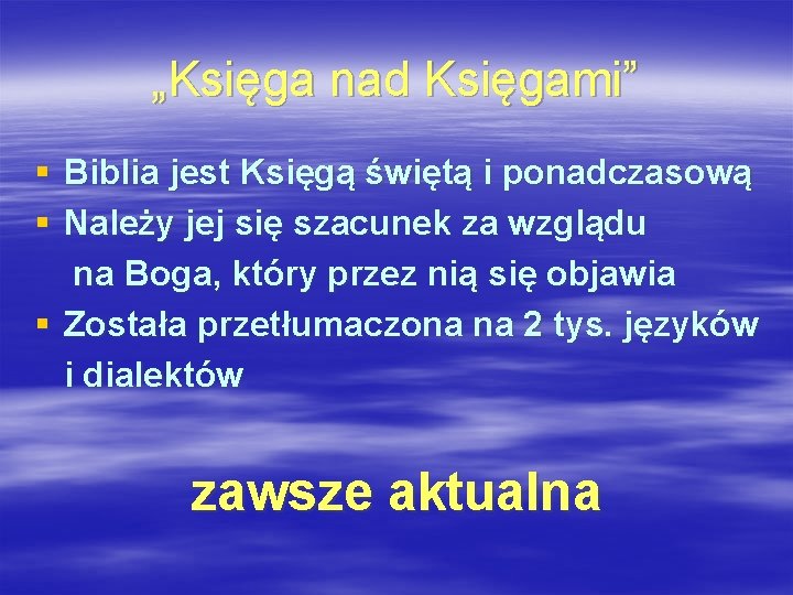 „Księga nad Księgami” § Biblia jest Księgą świętą i ponadczasową § Należy jej się