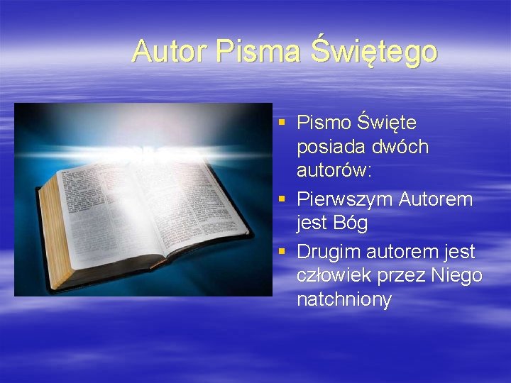 Autor Pisma Świętego § Pismo Święte posiada dwóch autorów: § Pierwszym Autorem jest Bóg