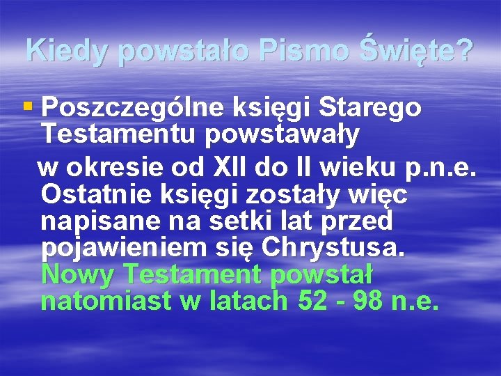 Kiedy powstało Pismo Święte? § Poszczególne księgi Starego Testamentu powstawały w okresie od XII