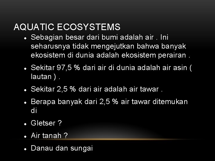 AQUATIC ECOSYSTEMS Sebagian besar dari bumi adalah air. Ini seharusnya tidak mengejutkan bahwa banyak