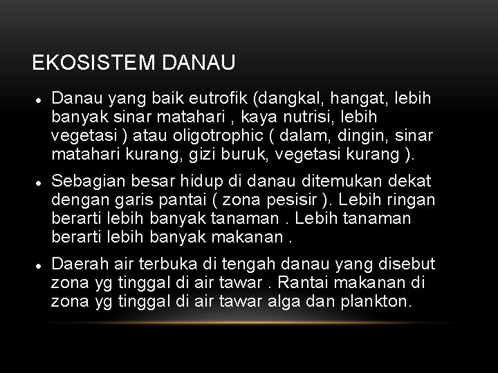 EKOSISTEM DANAU Danau yang baik eutrofik (dangkal, hangat, lebih banyak sinar matahari , kaya