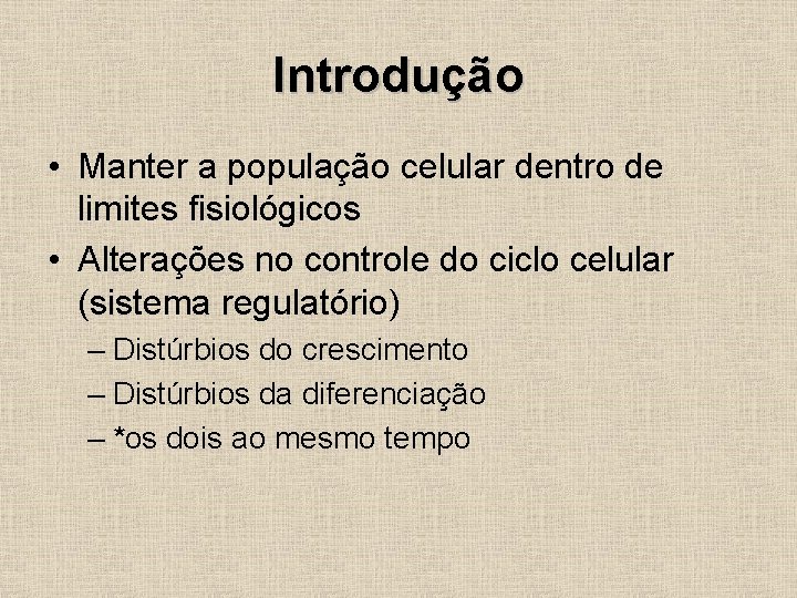 Introdução • Manter a população celular dentro de limites fisiológicos • Alterações no controle