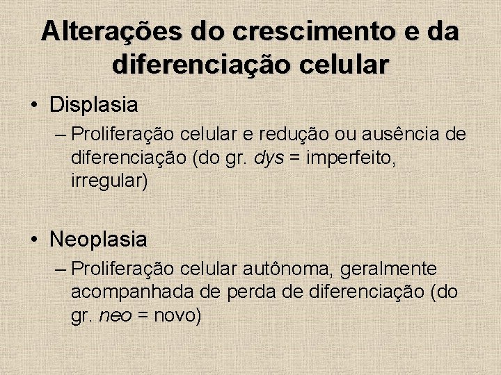 Alterações do crescimento e da diferenciação celular • Displasia – Proliferação celular e redução