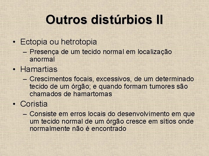 Outros distúrbios II • Ectopia ou hetrotopia – Presença de um tecido normal em