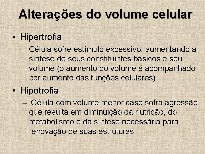 Alterações do volume celular • Hipertrofia – Célula sofre estímulo excessivo, aumentando a síntese