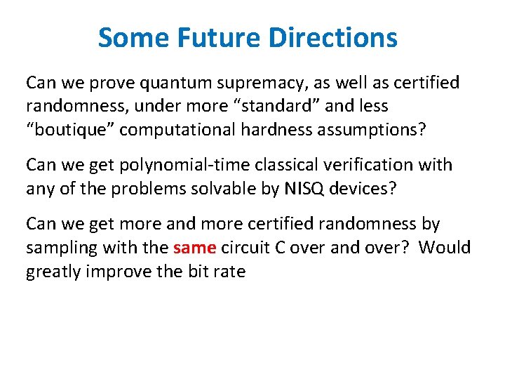 Some Future Directions Can we prove quantum supremacy, as well as certified randomness, under