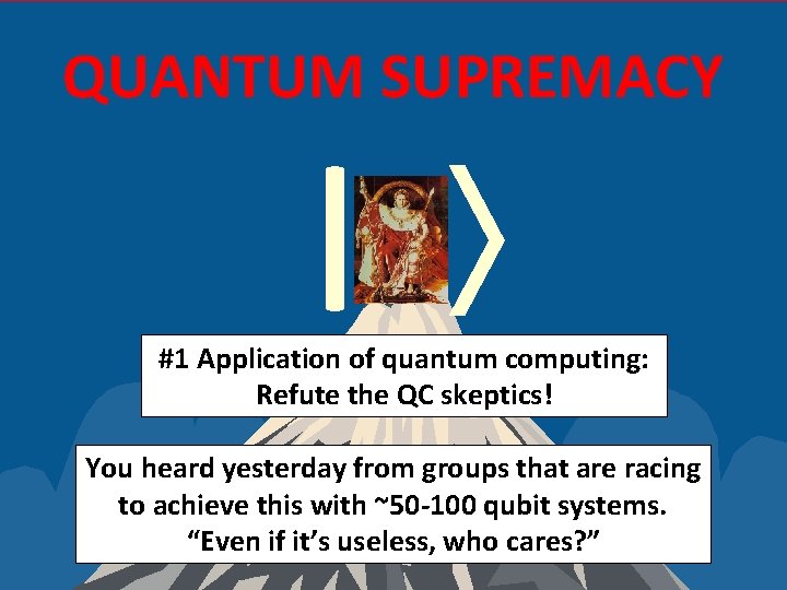 QUANTUM SUPREMACY | #1 Application of quantum computing: Refute the QC skeptics! You heard