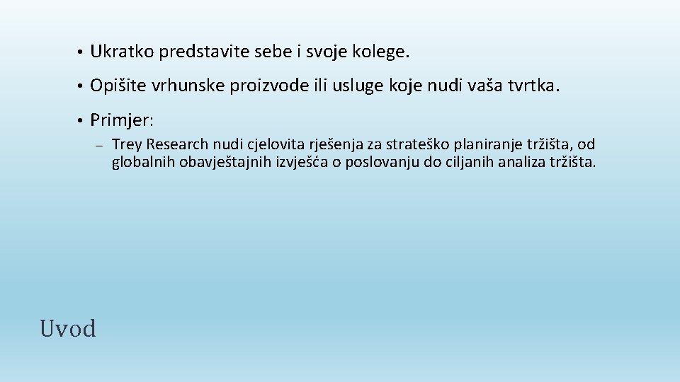  • Ukratko predstavite sebe i svoje kolege. • Opišite vrhunske proizvode ili usluge