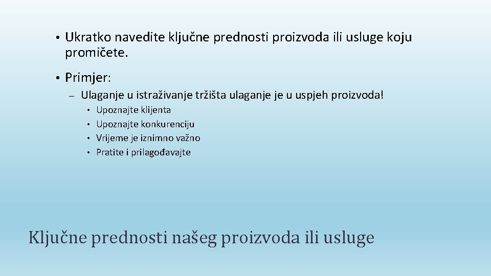  • Ukratko navedite ključne prednosti proizvoda ili usluge koju promičete. • Primjer: –