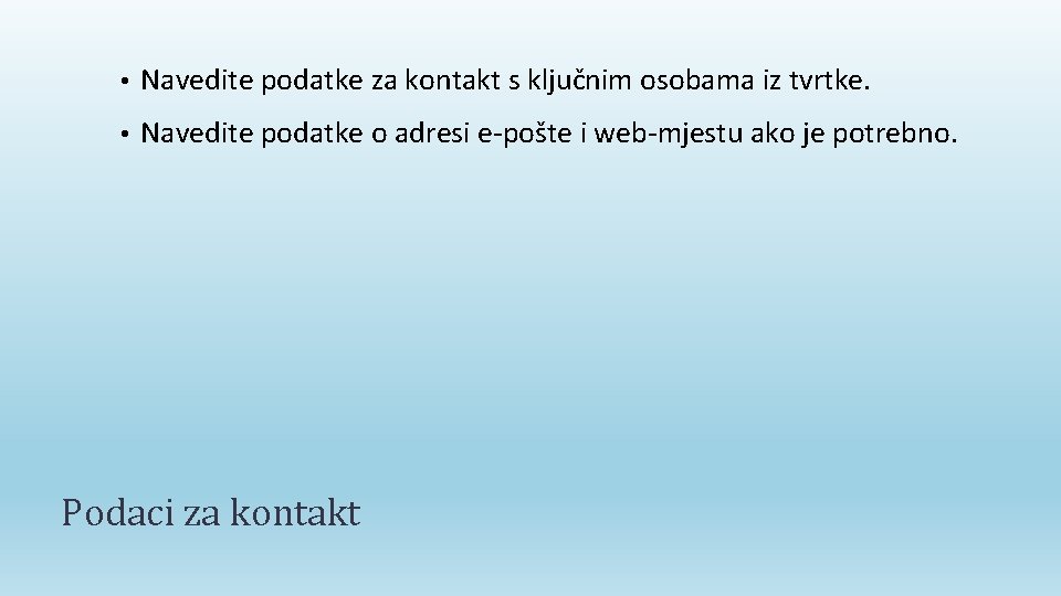  • Navedite podatke za kontakt s ključnim osobama iz tvrtke. • Navedite podatke