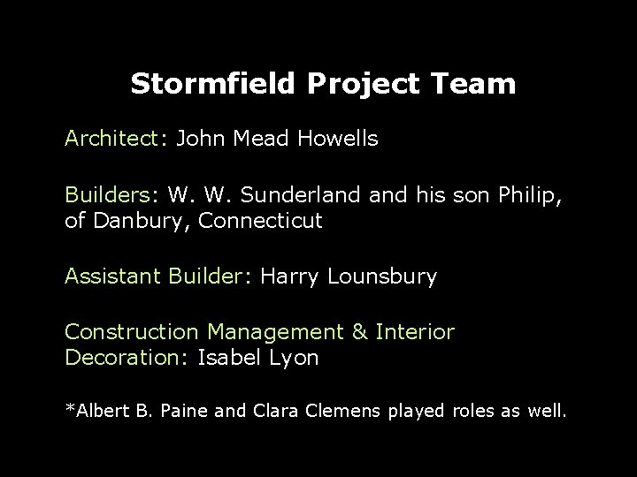 Stormfield Project Team Architect: John Mead Howells Builders: W. W. Sunderland his son Philip,