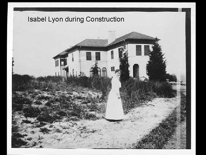 Isabel Lyon during Construction 
