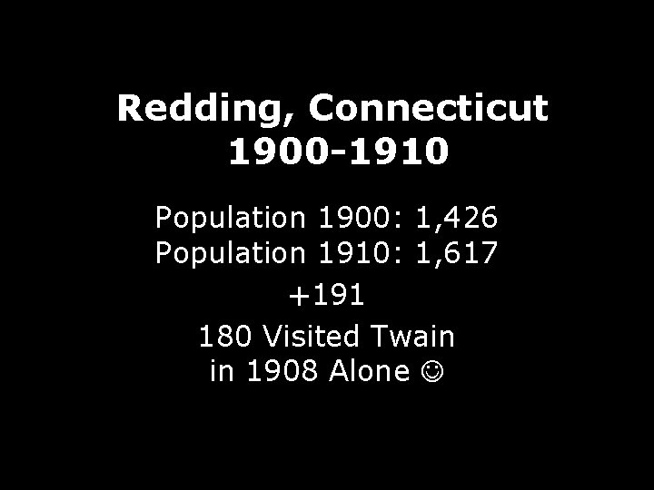 Redding, Connecticut 1900 -1910 Population 1900: 1, 426 Population 1910: 1, 617 +191 180
