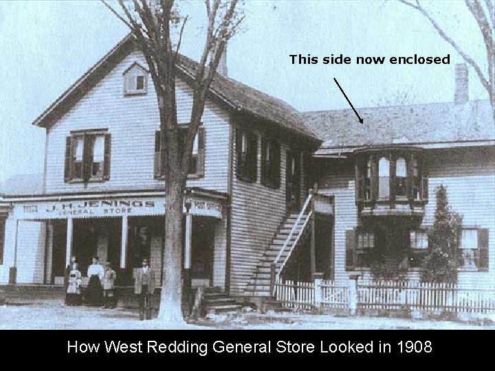 This side now enclosed How West Redding General Store Looked in 1908 