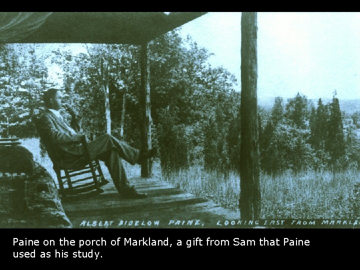 Paine on the porch of Markland, a gift from Sam that Paine used as