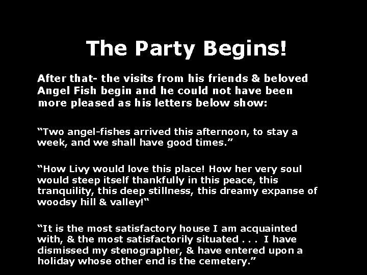 The Party Begins! After that- the visits from his friends & beloved Angel Fish