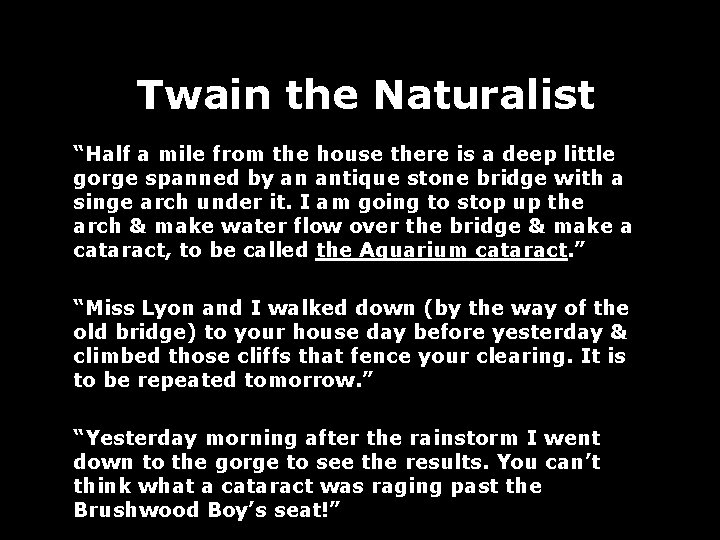 Twain the Naturalist “Half a mile from the house there is a deep little