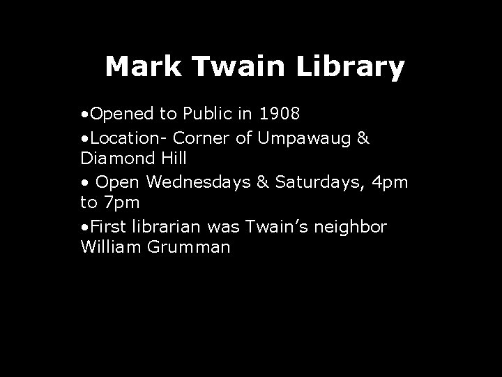 Mark Twain Library • Opened to Public in 1908 • Location- Corner of Umpawaug