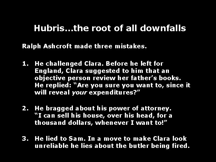 Hubris…the root of all downfalls Ralph Ashcroft made three mistakes. 1. He challenged Clara.
