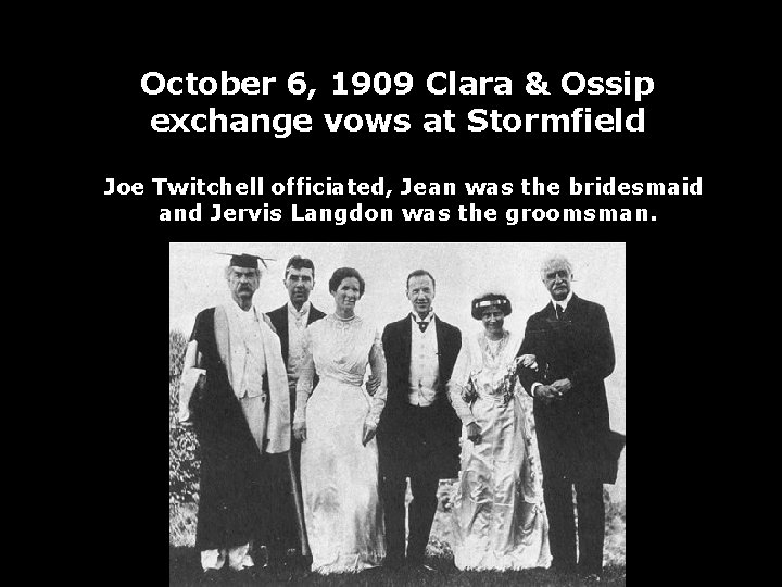 October 6, 1909 Clara & Ossip exchange vows at Stormfield Joe Twitchell officiated, Jean