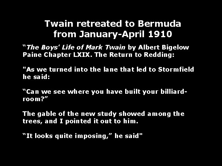Twain retreated to Bermuda from January-April 1910 “The Boys' Life of Mark Twain by